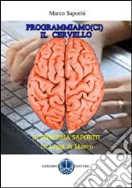 Programmiamoci il cervello. E-book. Formato PDF ebook