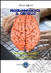 Programmiamoci il cervello. E-book. Formato PDF ebook di Saporiti Marco