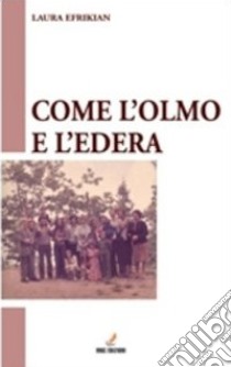 Come l'olmo e l'edera. E-book. Formato PDF ebook di Efrikian Laura