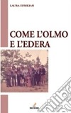 Come l'olmo e l'edera. E-book. Formato PDF ebook di Efrikian Laura