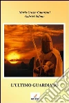 L'Ultimo Guardiano. E-book. Formato PDF ebook di Catanzani M. Grazia Villone Gabriel