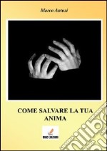 Come salvare la tua anima. E-book. Formato PDF ebook