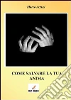 Come salvare la tua anima. E-book. Formato PDF ebook di Marco Antuzi