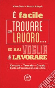 È facile trovare lavoro... se hai voglia di lavorare. E-book. Formato EPUB ebook di Vito Gioia