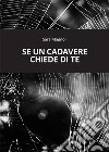 Se un cadavere chiede di te. E-book. Formato Mobipocket ebook