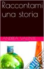 Raccontami una storia. E-book. Formato PDF ebook