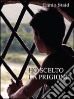 Ho scelto la prigione. E-book. Formato EPUB