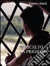 Ho scelto la prigione. E-book. Formato EPUB ebook di Ennio Staid