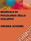 Manuale di psicologia dello sviluppo. E-book. Formato EPUB ebook di Oriana Scuderi