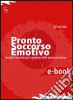 Pronto soccorso emotivo. Consigli e tecniche per la gestione delle emozioni intense. E-book. Formato ePub