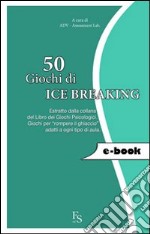 50 giochi di ice breaking. Giochi per «rompere il ghiaccio» adatti ad ogni tipo di aula. E-book. Formato EPUB ebook