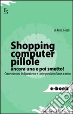 Shopping, computer, pillole, ancora una e poi smetto!. E-book. Formato EPUB ebook