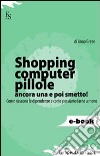 Shopping, computer, pillole, ancora una e poi smetto!. E-book. Formato EPUB ebook di Anna Green