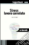 Stress lavoro correlato. E-book. Formato EPUB ebook di Lisa Galbiati