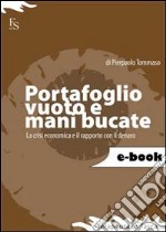 Portafoglio vuoto e mani bucate. Come sopravvivere alla crisi economica. E-book. Formato EPUB ebook