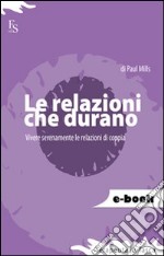 Le relazioni che durano. Vivere serenamente le relazioni di coppia. E-book. Formato EPUB