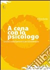 A cena con lo psicologo. Semplici consigli per controllare l'alimentazione. E-book. Formato EPUB ebook