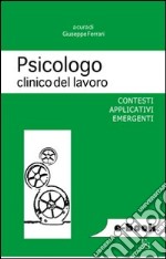 Psicologo clinico del lavoro. Contesti applicativi emergenti. E-book. Formato EPUB ebook