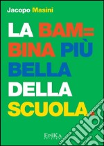 La bambina più bella della scuola. E-book. Formato PDF ebook