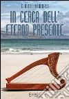 In cerca dell'eterno presente. E-book. Formato EPUB ebook di Claudio Tommasi