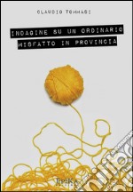 Indagine su un ordinario misfatto in provincia. E-book. Formato Mobipocket ebook