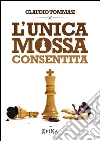 L'unica mossa consentita. E-book. Formato EPUB ebook di Claudio Tommasi