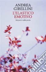 L’elastico emotivoSui poeti e sulla poesia. E-book. Formato EPUB