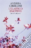 L’elastico emotivoSui poeti e sulla poesia. E-book. Formato EPUB ebook di Andrea Gibellini