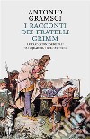 I racconti dei Fratelli GrimmLe traduzioni originali dai . E-book. Formato EPUB ebook