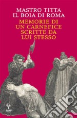 Memorie di un carnefice scritte da lui stesso. E-book. Formato EPUB ebook