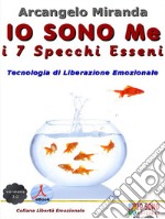 IO SONO Me - i 7 Specchi EsseniTecnologia di liberazione emozionale. E-book. Formato EPUB ebook