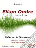 Ellam Ondre TUTTO È UNOGuida per la liberazione. E-book. Formato EPUB ebook