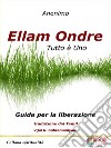 Ellam Ondre TUTTO È UNOGuida per la liberazione. E-book. Formato Mobipocket ebook