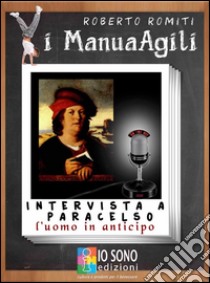 Intervista a Paracelsol'uomo in anticipo. E-book. Formato Mobipocket ebook di Roberto Romiti