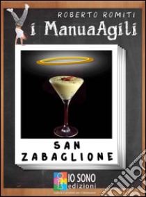 San Zabaglione. Il viagra dei poveri. E-book. Formato PDF ebook di Roberto Romiti