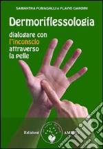 Dermoriflessologia: Dialogare con l'inconscio attraverso la pelle. E-book. Formato Mobipocket ebook