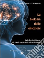 La biologia delle emozioni: Dalle leggi di Hamer alla Medicina Biologica Emozionale. E-book. Formato EPUB ebook