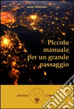 Piccolo manuale per un grande passaggio. E-book. Formato EPUB ebook