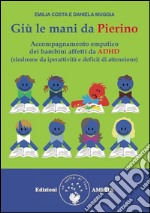 Giù le mani da Pierino: Accompagnamento empatico dei bambini affetti da ADHD (sindrome da iperattività e deficit da attenzione). E-book. Formato EPUB ebook