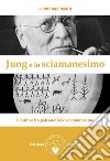 Jung e lo sciamanesimo: L'anima fra psicanalisi e sciamanesimo. E-book. Formato EPUB ebook