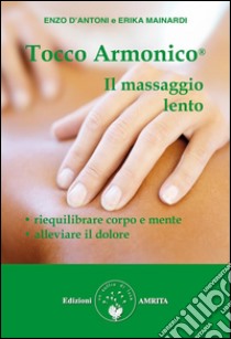 Tocco Armonico, il massaggio lento. E-book. Formato Mobipocket ebook di Erika Mainardi