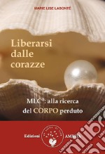 Liberarsi dalle corazze: Alla ricerca del corpo perduto. E-book. Formato EPUB ebook