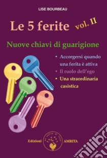 Le 5 ferite - vol. II: Nuove chiavi di guarigione. E-book. Formato Mobipocket ebook di Lise Bourbeau