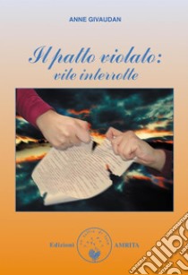 Il patto violato: vite interrotte. E-book. Formato Mobipocket ebook di Anne Givaudan