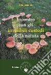 Incontro con gli invisibili custodi della natura. E-book. Formato EPUB ebook