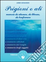 Prigioni o ali: Memorie da ritrovare, da liberare, da trasformare. E-book. Formato EPUB ebook