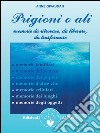 Prigioni o ali: Memorie da ritrovare, da liberare, da trasformare. E-book. Formato EPUB ebook