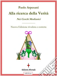 Alla ricerca della verità nei cerchi medianiciNuova edizione riveduta e corretta. E-book. Formato Mobipocket ebook