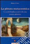La pittura metacosmica. Concetti fondamentali della mia poetica pittorica. E-book. Formato PDF ebook