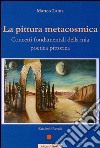 La pittura metacosmica. Concetti fondamentali della mia poetica pittorica. E-book. Formato PDF ebook di Matteo Lama